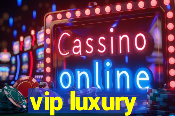 vip luxury